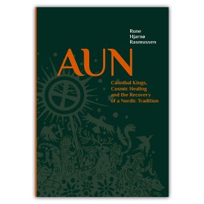 AUN, Cannibal Kings, Cosmic Healing and the Recovery of a Nordic Tradition