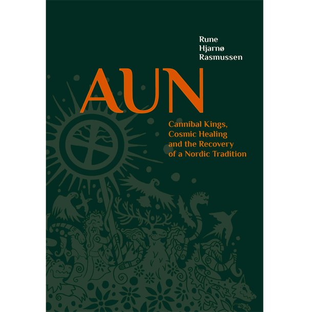 AUN, Cannibal Kings, Cosmic Healing and the Recovery of a Nordic Tradition